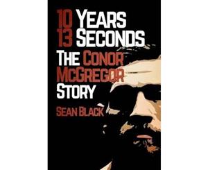 10 Years 13 Seconds  The Conor McGregor Story