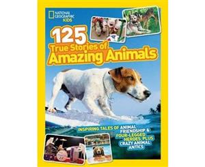 125 True Stories of Amazing Animals