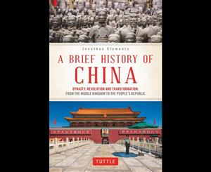 A Brief History of China  Dynasty Revolution and Transformation From the Middle Kingdom to the People's Republic