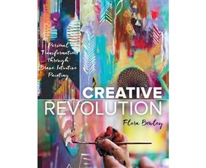 Creative Revolution  Personal Transformation through Brave Intuitive Painting