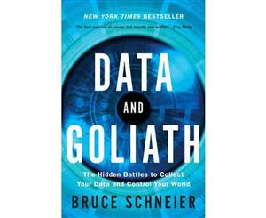 Data and Goliath  The Hidden Battles to Collect Your Data and Control Your World