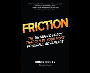 FRICTION-The Untapped Force That Can Be Your Most Powerful Advantage