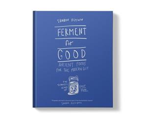 Ferment For Good  Ancient Foods for the Modern Gut The Slowest Kind of Fast Food