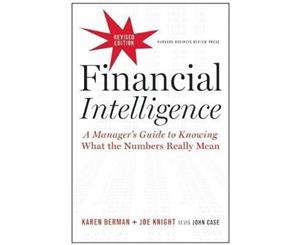 Financial Intelligence  A Manager's Guide to Knowing What the Numbers Really Mean