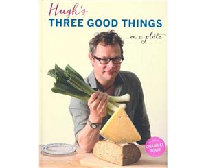 Hugh's Three Good Things... On A Plate