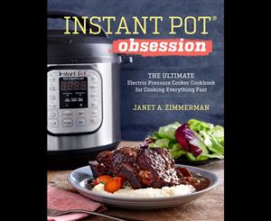 Instant Pot(r) Obsession  The Ultimate Electric Pressure Cooker Cookbook for Cooking Everything Fast