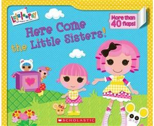 Lalaloopsy Here Come the Little Sisters!  More than 40 flaps!