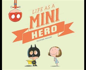 Life as a Mini Hero