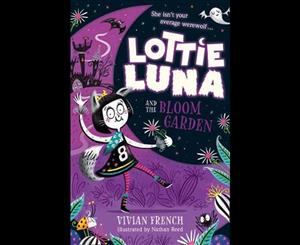 Lottie Luna and the Bloom Garden  Lottie Luna Book 1