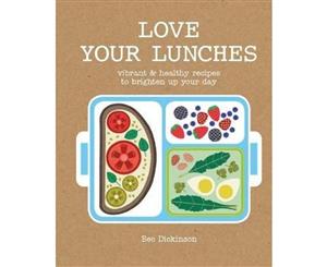 Love Your Lunches  Vibrant & healthy recipes to brighten up your day