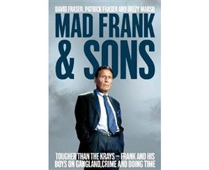 Mad Frank and Sons  Tougher than the Krays Frank and his boys on gangland crime and doing time