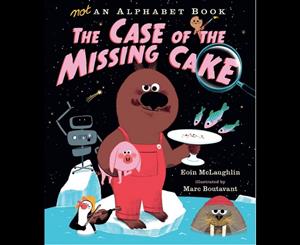 Not an Alphabet Book The Case of the Missing Cake