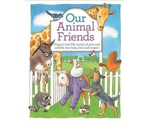 Our Animal Friends  Magical real-life stories of pets and wildlife that help heal and inspire