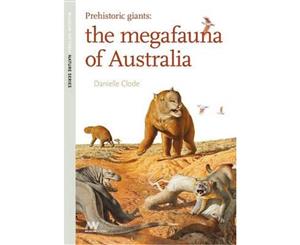 Prehistoric Giants  The Megafauna of Australia  Museum Victoria Nature Series  Book 2