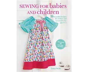 Sewing for Babies and Children  25 Beautiful Designs for Clothes and Accessories for Ages 0-5