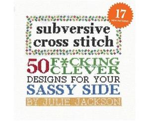 Subversive Cross Stitch  50 Designs for Your Sassy Side