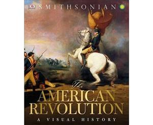 The American Revolution  A Visual History