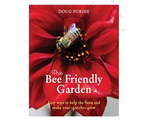 The Bee Friendly Garden  Easy Ways to Help the Bees and Make Your Garden Grow