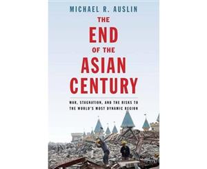 The End of the Asian Century  War Stagnation and the Risks to the World's Most Dynamic Region