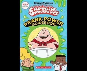 The Epic Tales of Captain Underpants  Prank Power Guidebook