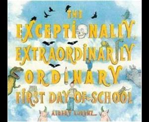 The Exceptionally Extraordinarily Ordinary First Day of School