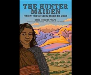 The Hunter Maiden  Feminist Folktales from Around the World