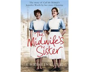 The Midwife's Sister  The Story of Call The Midwife's Jennifer Worth by her sister Christine