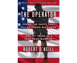 The Operator  Firing the Shots That Killed Osama Bin Laden and My Years as a SEAL Team Warrior