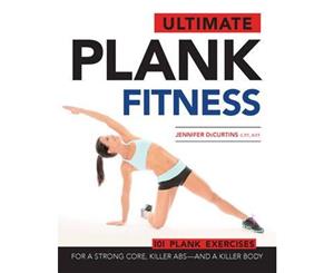 Ultimate Plank Fitness  For a Strong Core Killer Abs - and a Killer Body