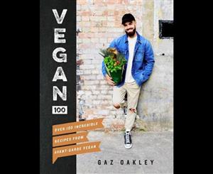 Vegan 100  Over 100 Incredible Recipes From Avant-Garde Vegan