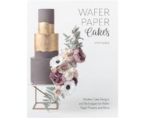 Wafer Paper Cakes  Modern Cake Designs and Techniques for Wafer Paper Flowers