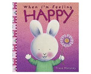 When Im Feeling Happy Hardback Book by Trace Moroney