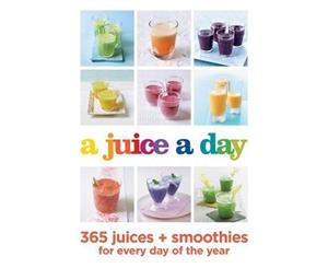 A Juice a Day  365 juices + smoothies for every day of the year