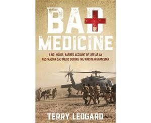 Bad Medicine  A no-holds-barred account of what it was like to be as SAS Medic during the War in Afghanistan