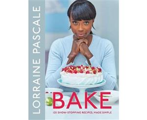 Bake  125 Show-Stopping Recipes Made Simple