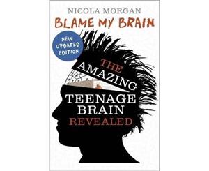 Blame My Brain  The Amazing Teenage Brain Revealed