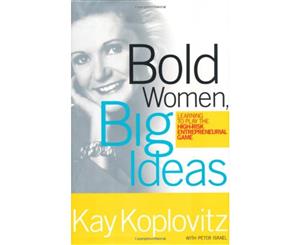 Bold Women Big Ideas Learning To Play The High-Risk Entrepreneurial Game