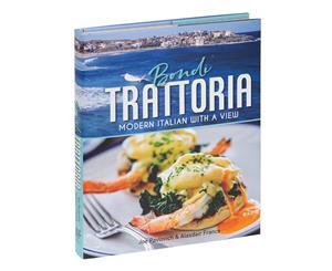 Bondi Trattoria Modern Italian With A View Hardcover Cookbook by Joe Pavlovich & Alasdair France