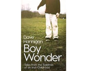 Boy Wonder  Tales from the Sidelines of an Irish Childhood