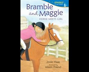 Bramble and Maggie  Horse Meets Girl  Candlewick Sparks Series