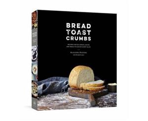 Bread Toast Crumbs  Recipes for No-Knead Loaves & Meals to Savor Every Slice