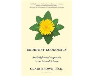 Buddhist Economics An Enlightened Approach to the Dismal Science  An Enlightened Approach to the Dismal Science