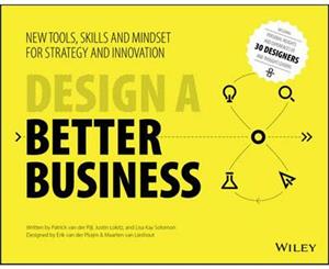 Design a Better Business  New Tools Skills and Mindset for Strategy and Innovation