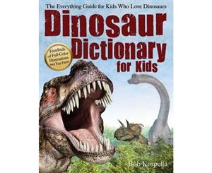 Dinosaur Dictionary for Kids  The Everything Guide for Kids Who Love Dinosaurs