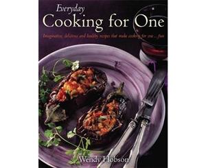 Everyday Cooking For One  Imaginative Delicious and Healthy Recipes That Make Cooking for One ... Fun