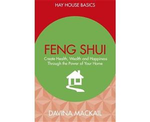 Feng Shui  Create Health Wealth and Happiness Through the Power of Your Home