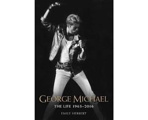 George Michael  The Life 1963-2016