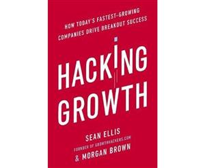 Hacking Growth  How Today's Fastest-Growing Companies Drive Breakout Success