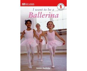 I Want to Be a Ballerina  DK Reader  Level 1