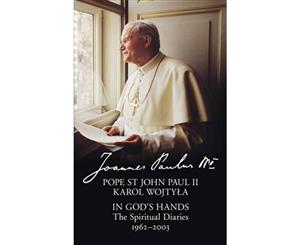 In God's Hands  The Spiritual Diaries of Pope St John Paul II